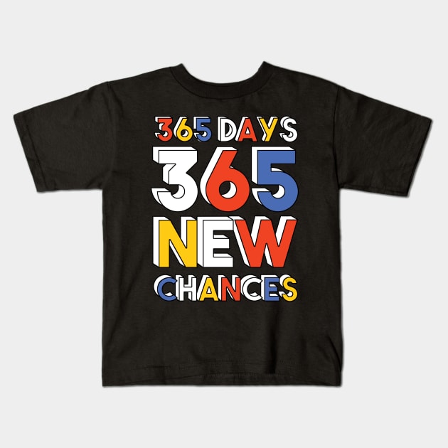 365 days 365 new chances Kids T-Shirt by SuperrSunday